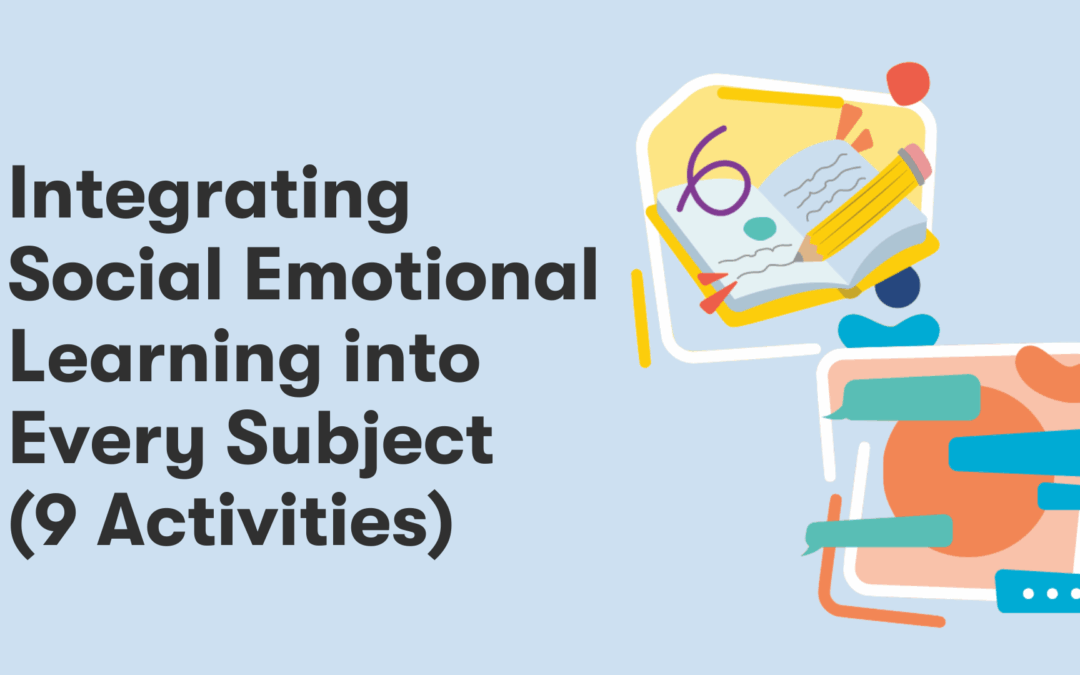 Integrating Social Emotional Learning into Every Subject (9 Activities)